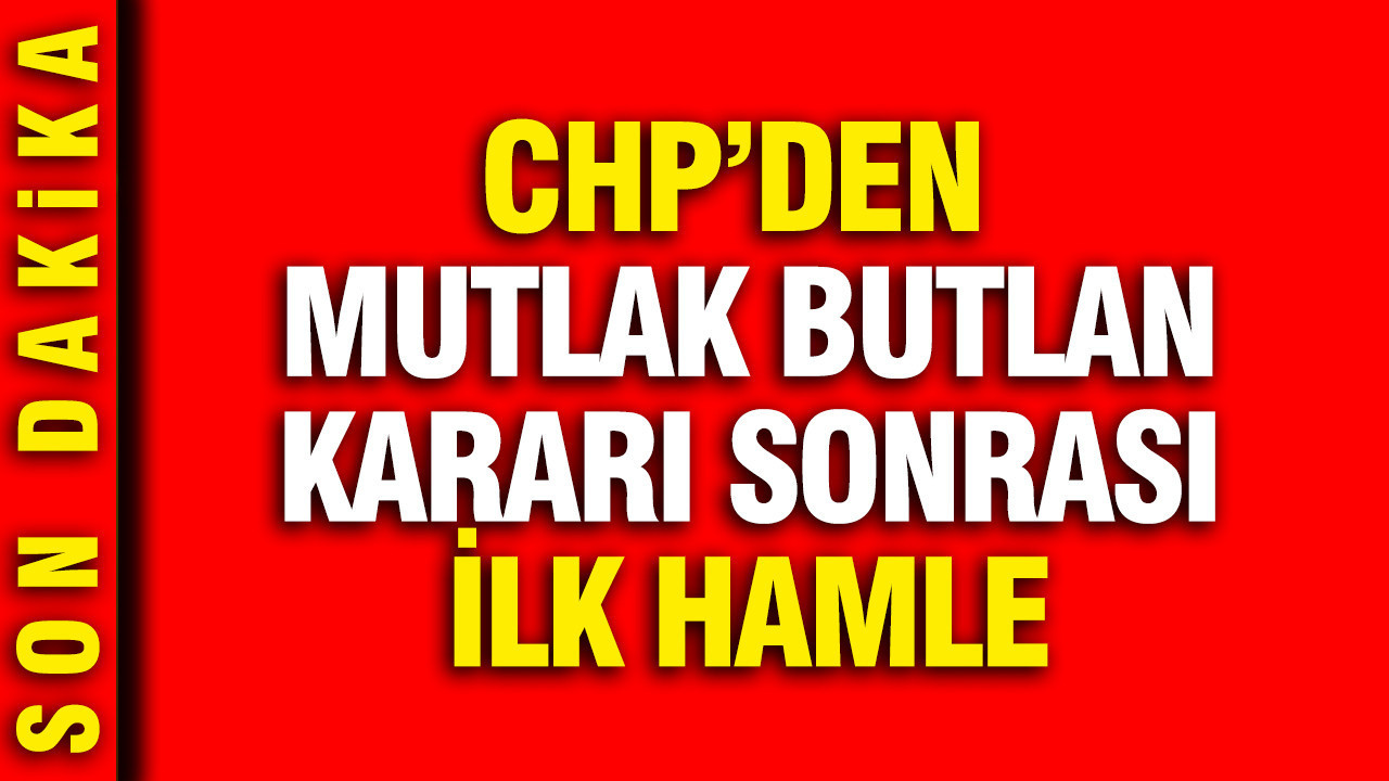 CHP’den Butlan Kararı Sonrası İlk Adım